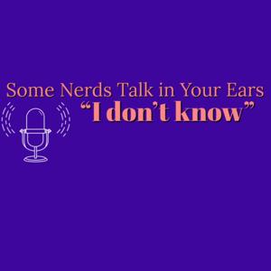 Some Nerds Talk in Your Ears