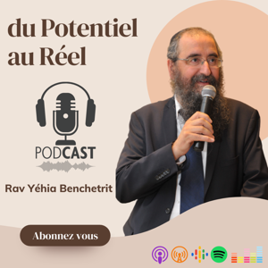 Du Potentiel au Réel avec le Rav Benchetrit by RavBenchetrit