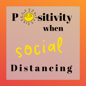 Positivity When Social Distancing