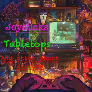 Joysticks, Tabletops, and Other Short Stories