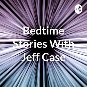 Bedtime Stories With Jeff Case