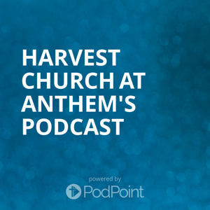 Harvest Church at Anthem's Podcast