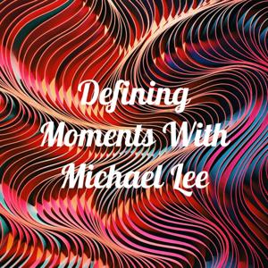 Defining Moments With Michael Lee