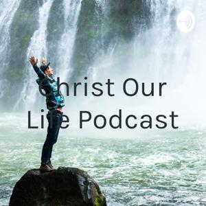 Christ Our Life Podcast