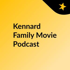 Kennard Family Movie Podcast