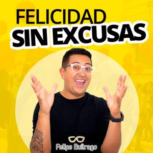 Felicidad Sin Excusas - Felipe Buitrago