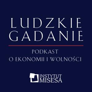 Ludzkie gadanie. Podkast o ekonomii i wolności