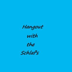 Hangout with the Schlaf's Podcast