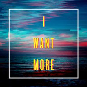 I Want More