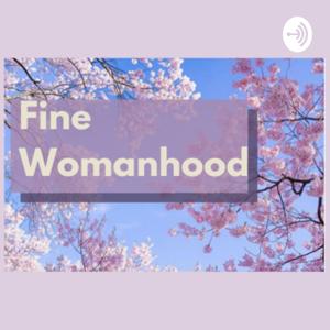 Fine Womanhood