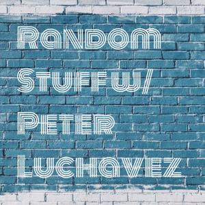 Random Stuff w/ Peter Luchavez