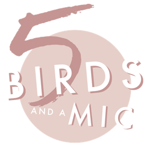 5 Birds And A Mic