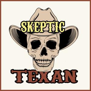 Skeptic Texan – Lone Star Podcast Network by Skeptic Texan