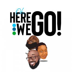 Ok, Here We Go Podcast