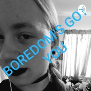 Bordom's Got You
