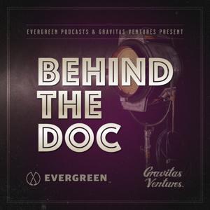 Behind the Doc by Evergreen Podcasts