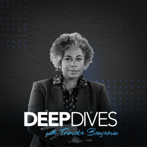 Deep Dives Podcast With Trimeka Benjamin