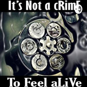 It's Not A Crime To Feel Alive