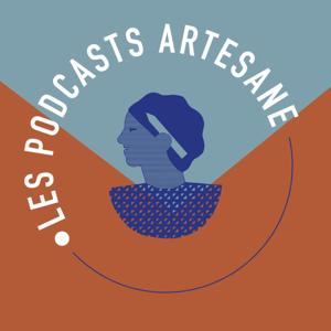 Artesane - Les podcasts