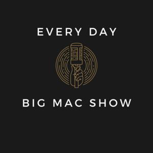 The Every Day Big Mac Show