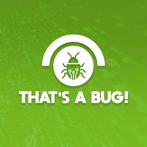 THAT'S A BUG!