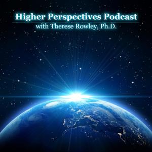Higher Perspectives with Therese Rowley, Ph.D.
