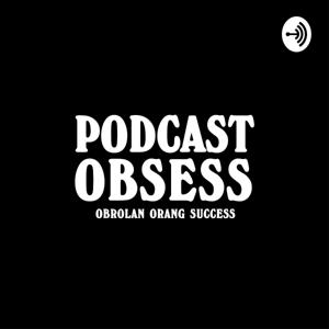 Podcast Obsess (Obrolan orang Success)