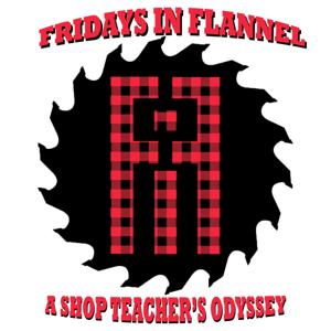 Fridays in Flannel: A Shop Teacher's Odyssey