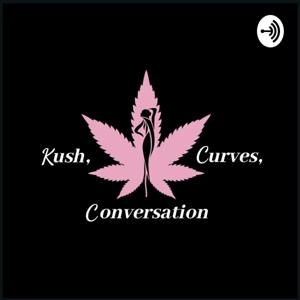 Kush, Curves And Conversation