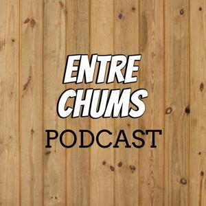 Entre Chums Podcast