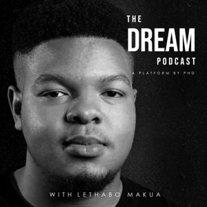 The Dream Podcast With Lethabo Makua