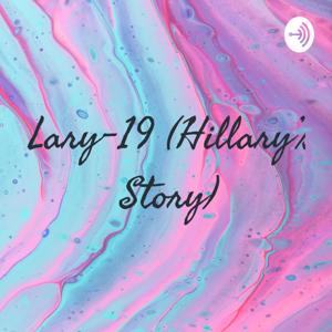 Lary-19 (Hillary's Story)