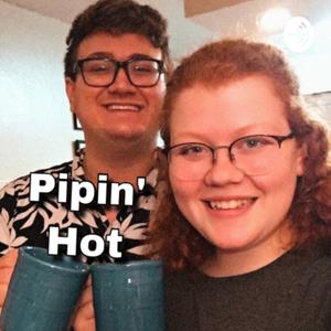 Pipin’ Hot