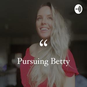 Pursuing Betty