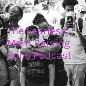 The Fearless Mom Raising Sons Podcast