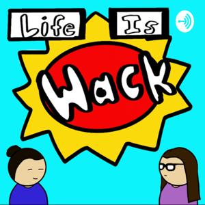 Life is Wack