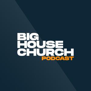 Big House Church Podcast