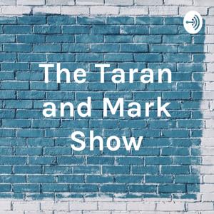 The Taran and Mark Show
