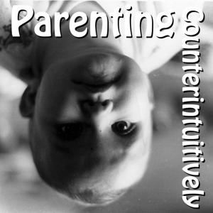 Parenting Counter-Intuitively