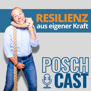 RESILIENZ. Aus eigener Kraft! - POSCHCAST