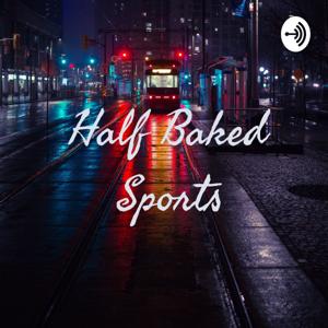 The Half Baked Sports Podcast