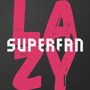 Lazy Superfan