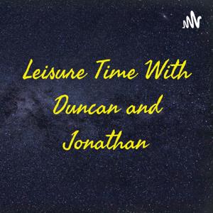 Leisure Time With Duncan and Jonathan