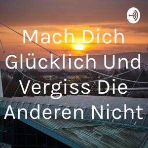 Mach Dich Glücklich Und Vergiss Die Anderen Nicht