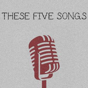 These Five Songs