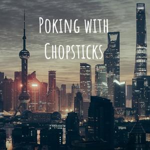 Poking with Chopsticks (China Podcast)