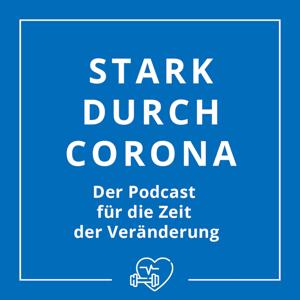 Stark-durch-Corona - Der Podcast für die Zeit der Veränderung