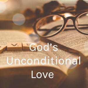 God’s Unconditional Love