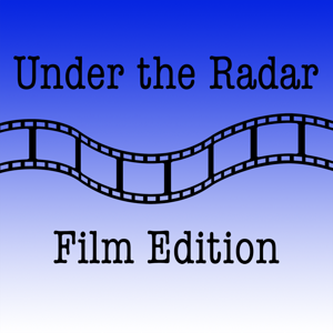 Under the Radar: Film Edition