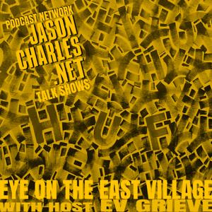 EYE ON THE EAST VILLAGE with host EV GRIEVE